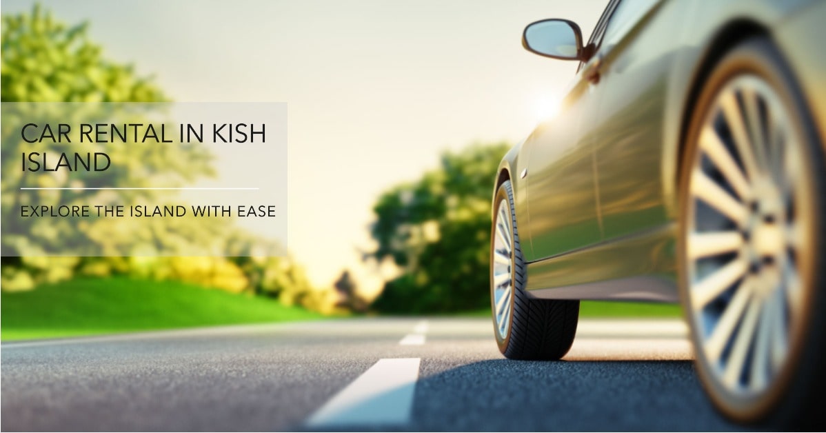 اجاره خودرو در کیش، لذت گشت و گذار در جزیره بدون محدودیت